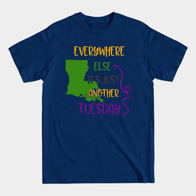 Discover Everywhere else its just another tuesday - Mardi Gras New Orleans - T-Shirt