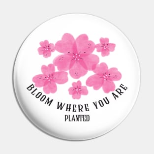 bloom where you are Pin