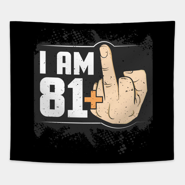 I Am 81 Middle Finger Funny 82nd Birthday