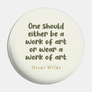 One Should Either Be A Work Of Art Or Wear A Work Of Art Oscar Wilde Quote Pin