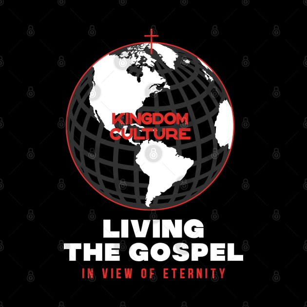 LIVING THE GOSPEL IN THE VIEW OF ETERNITY by Kingdom Culture