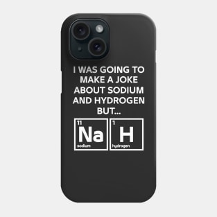 A Joke About Sodium And Hydrogen NaH Phone Case