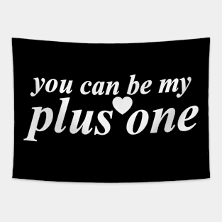 you can be my plus one Tapestry