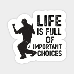 Life Is Full Of Important Choices life is full of important choices funny Magnet