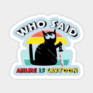 who said anime is cartoon!? Magnet