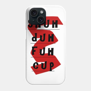 Shuh Duh Fuh Cup Phone Case