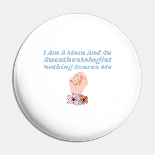 I Am A Mom And An Anesthesiologist Nothing Scares Me Pin by HobbyAndArt