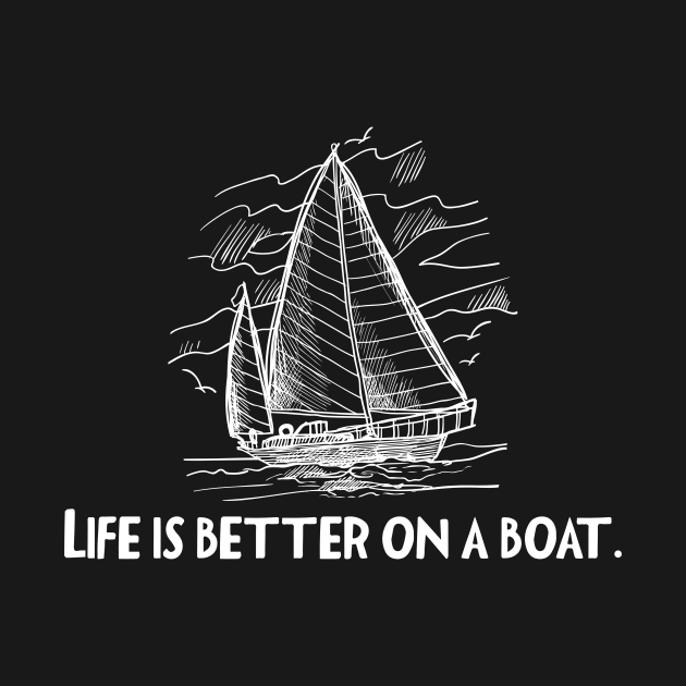 Life Is Better On A Sailboat by Skylane