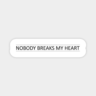 nobody breaks my heart Magnet