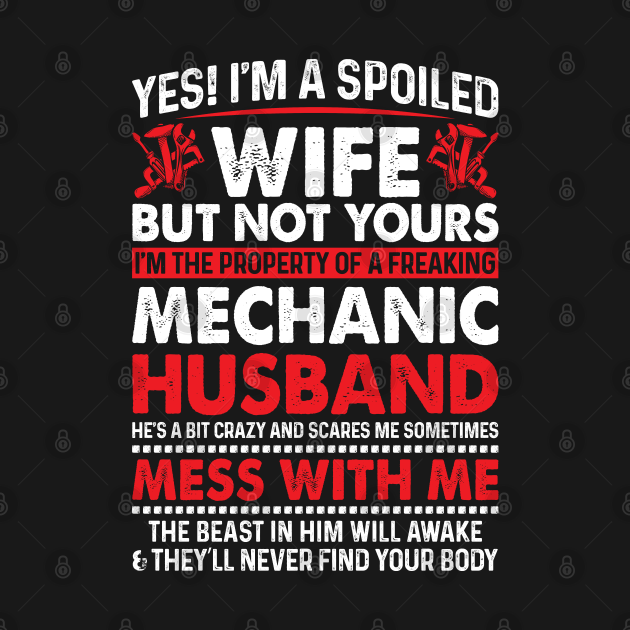 Yes I Am A Spoiled Wife Of Mechanic Husband Mechanic T Shirt - Mechanic ...