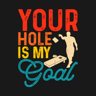 Your Hole Is My Goal - Baggo Bean Bag Toss Funny Cornhole Player Vintage T-Shirt