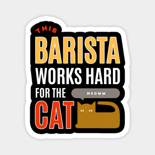 This Barista Works Hard for the Cat - Cat Lover Magnet