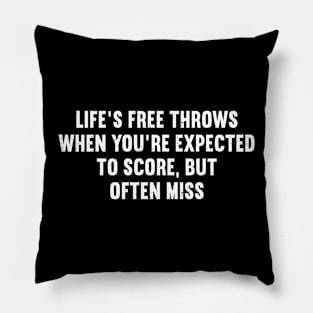 Life's free throws When you're expected to score, but often miss Pillow