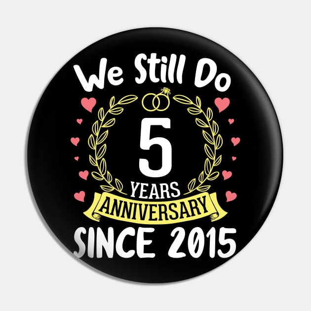 Happy Husband Wife We Still Do 5 Years Anniversary Since 2015 Marry Memory Party Day Pin by DainaMotteut