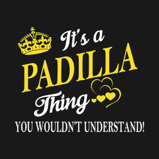 Its PADILLA Thing You Wouldnt Understand T-Shirt