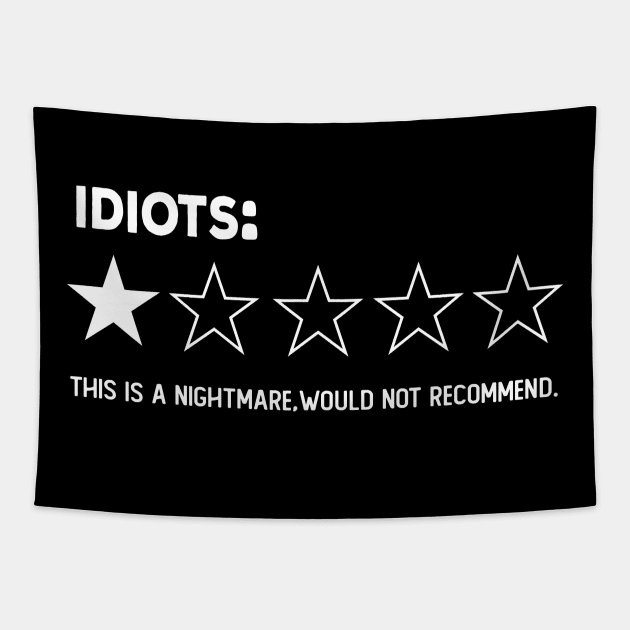 idiots , One Star, this is a Nightmare, Would Not Recommend a Sarcastic Review Tapestry by NIKA13