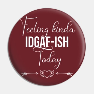 funny Feeling kinda IDGAF-ish Today Pin