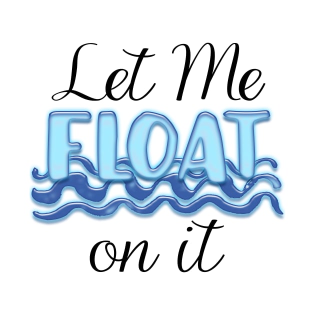 Let Me Float on It by A Magical Mess