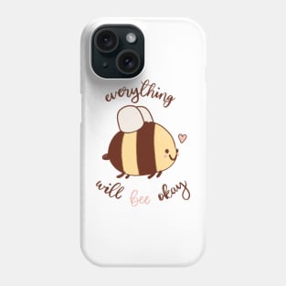 Everything Will Bee Okay Phone Case