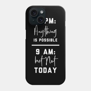 Anything is possible, but not today - Funny procrastination quote Phone Case