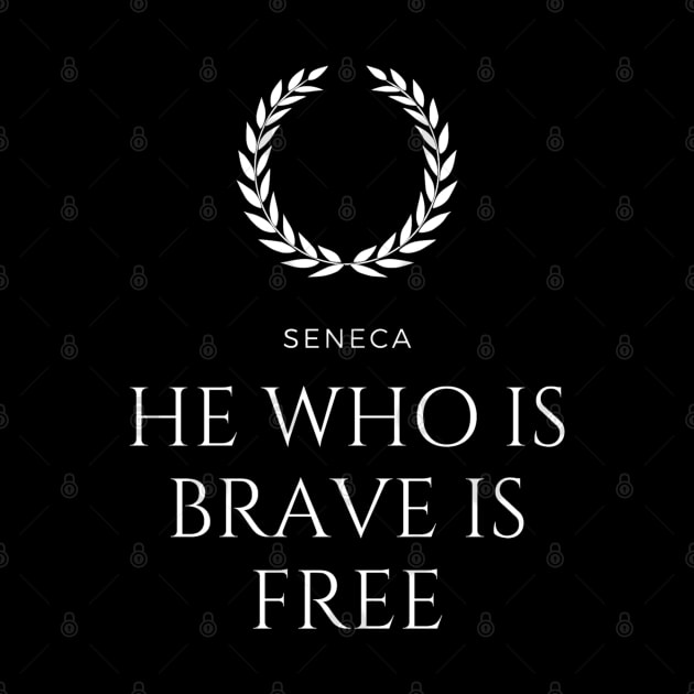 HE WHO IS BRAVE IS FREE - SENECA - V.2 by Rules of the mind