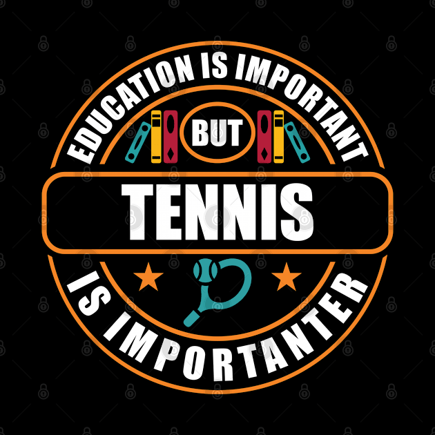 Education Is Important But Tennis Is Importanter by RadStar