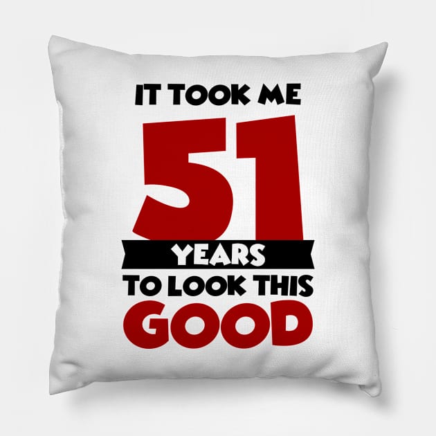 It took me 51 years to look this good Pillow by colorsplash