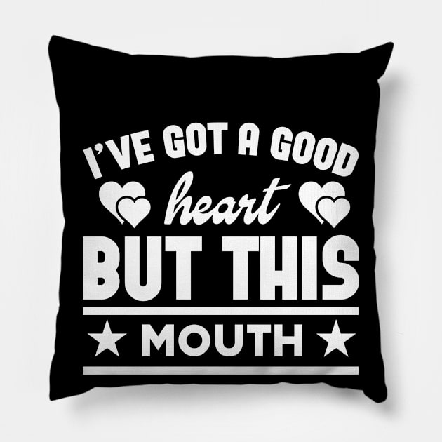 I've Got A Good Heart But This Mouth Pillow by badrianovic