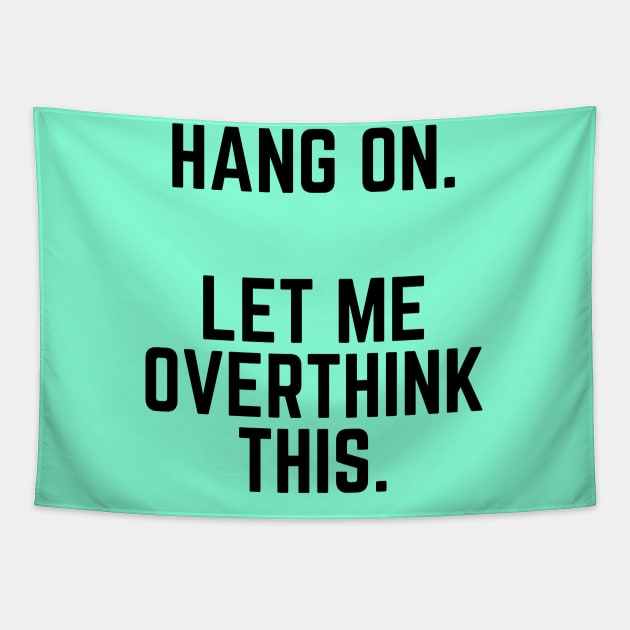 Hang On Let Me Overthink This - Introvert Gift Introverted Anxiety Introverts Unite Introverted Humor Introverts Gift Introvert Gift Anxiety Tapestry by ballhard