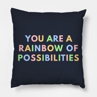 You Are A Rainbow Of Possibilities Pillow