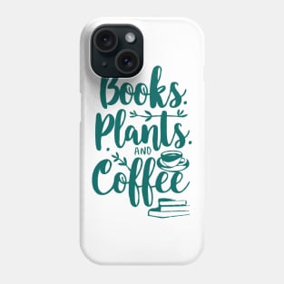 Books Plants and Coffee, Funny Quote Phone Case