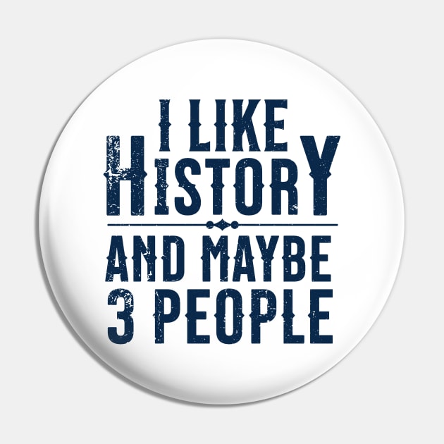 I Like History and Maybe 3 People Pin by Distant War