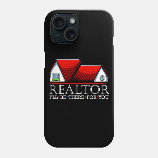 Realtor - I'll Be There For You - Real Estate Statement Phone Case by Lumio Gifts