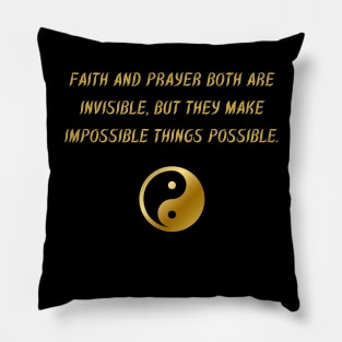 Faith And Prayer Both Are Invisible, But They Make The Impossible Things Possible. Pillow