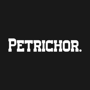 Petrichor - Single Word Text T-Shirt