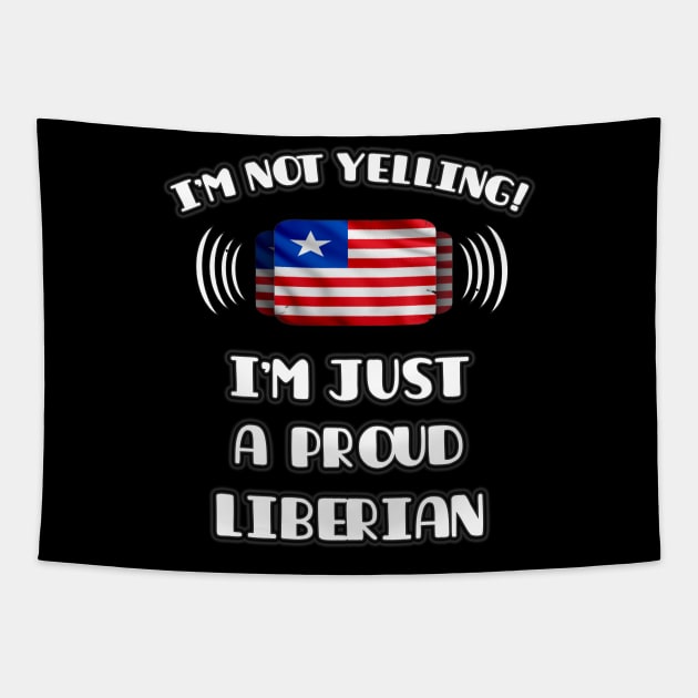 I'm Not Yelling I'm A Proud Liberian - Gift for Liberian With Roots From Liberia Tapestry by Country Flags