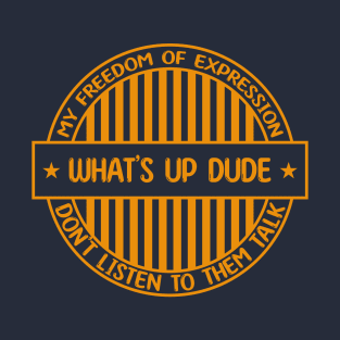 What's up dude - Freedom of expression badge T-Shirt
