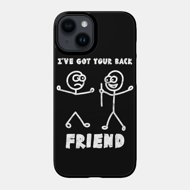 BEST FRIEND - I've Got Your Back - Best Friend - Phone Case ...