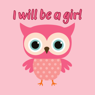 I wil be a girl T-Shirt