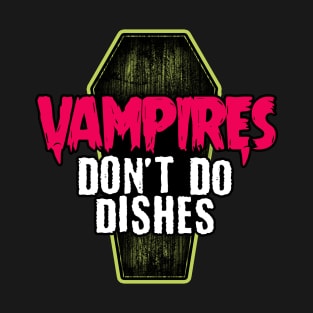 Vampires don't do dishes T-Shirt