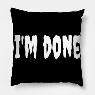 I am Done Typographic Design For Man & Woman Pillow