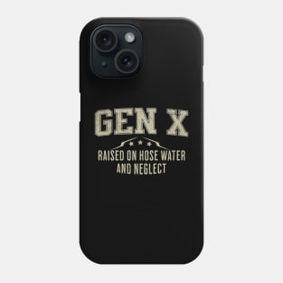 GEN X Raised on Hose Water and Neglect Phone Case