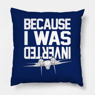 Because I Was Inverted Pillow