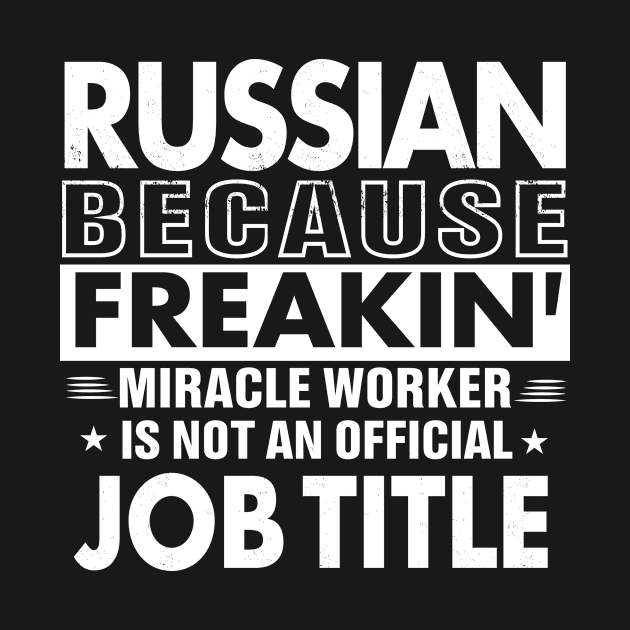 RUSSIAN Funny Job title Shirt RUSSIAN is freaking miracle worker by bestsellingshirts