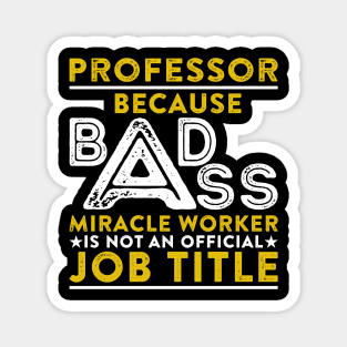 Professor Because Badass Miracle Worker Is Not An Official Job Title Magnet