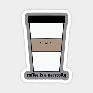 Coffee is a Necessity Magnet