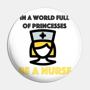 In A World Full of Princesses Be A Nurse Pin