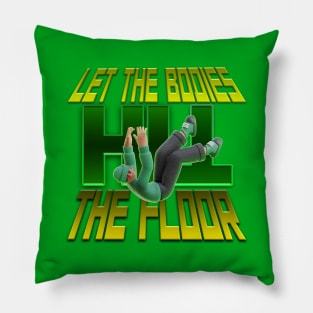 LET THE BODIES HIT THE FLOOR Pillow