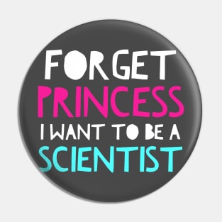 Forget Princess I Want To Be A Scientist Science Girls Pin