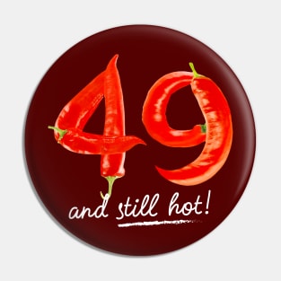 49th Birthday Gifts - 49 Years and still Hot Pin